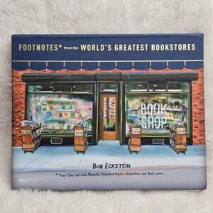 Footnotes from the World's Greatest Bookstores: True Tales and Lost Moments ...‎